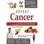 Defeat Cancer: 15 Doctors of Integrative & Naturopathic Medicine Tell You How - Paperback