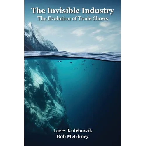 The Invisible Industry: The Evolution of Trade Shows - Paperback