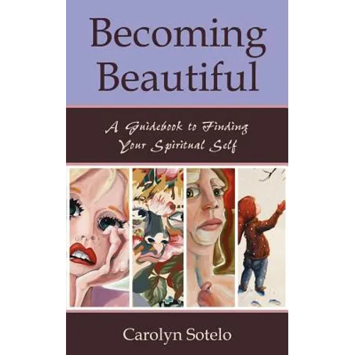 Becoming Beautiful: A Guidebook to Finding Your Spiritual Self - Paperback