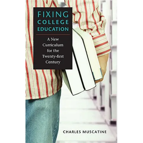 Fixing College Education: A New Curriculum for the Twenty-First Century - Hardcover