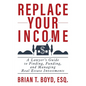 Replace Your Income: A Lawyer's Guide to Finding, Funding, and Managing Real Estate Investments - Paperback
