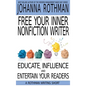 Free Your Inner Nonfiction Writer: Educate, Influence and Entertain Your Readers - Hardcover