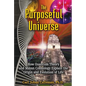 The Purposeful Universe: How Quantum Theory and Mayan Cosmology Explain the Origin and Evolution of Life - Paperback