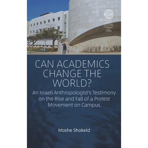 Can Academics Change the World?: An Israeli Anthropologist's Testimony on the Rise and Fall of a Protest Movement on Campus - Paperback