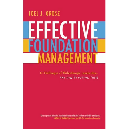Effective Foundation Management: 14 Challenges of Philanthropic Leadership-And How to Outfox Them - Paperback