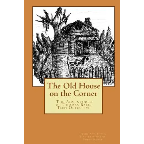 The Old House on the Corner The Adventures of Thomas Ball, Teen Detective - Paperback
