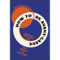 How to Be Avant-Garde: Modern Artists and the Quest to End Art - Paperback