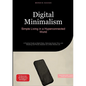 Digital Minimalism: Simple Living in a Hyperconnected World: A Practical Guide to Digital Detox, Reducing Screen Time, and Breaking Cell Phone Addicti - Paperback