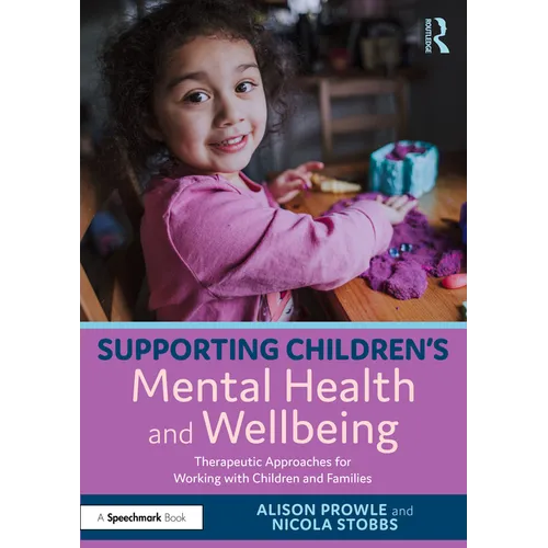 Supporting Children's Mental Health and Wellbeing: Therapeutic Approaches for Working with Children and Families - Paperback