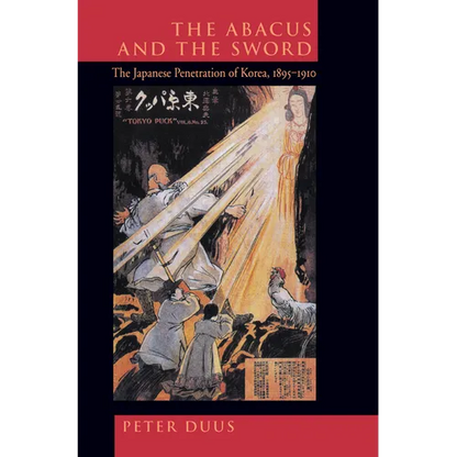 The Abacus and the Sword: The Japanese Penetration of Korea, 1895-1910 Volume 4 - Paperback