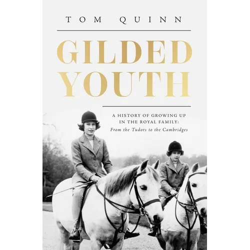 Gilded Youth: A History of Growing Up in the Royal Family: From the Plantagenets to the Cambridges - Paperback