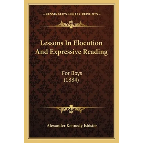 Lessons In Elocution And Expressive Reading: For Boys (1884) - Paperback