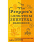 The Prepper's Long Term Survival Handbook: Step-By-Step Guide for Off-Grid Shelter, Self Sufficient Food, and More To Survive Anywhere, During ANY Dis - Paperback