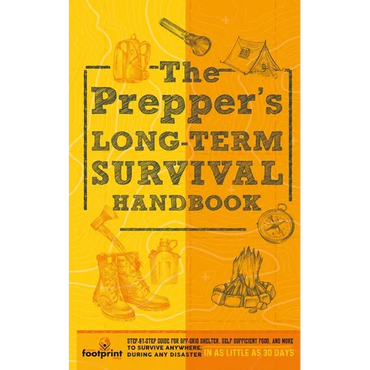 The Prepper's Long Term Survival Handbook: Step-By-Step Guide for Off-Grid Shelter, Self Sufficient Food, and More To Survive Anywhere, During ANY Dis - Paperback