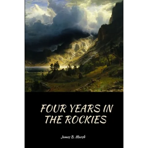 Four Years In the Rockies: or, The adventures of Isaac P. Rose - Paperback