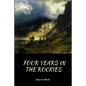 Four Years In the Rockies: or, The adventures of Isaac P. Rose - Paperback