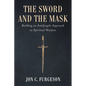 The Sword and the Mask: Building an Antifragile Approach to Spiritual Warfare - Hardcover