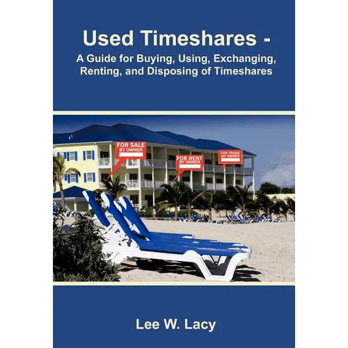 Used Timeshares: A Guide to Buying, Using, Exchanging, Renting, and Disposing of Timeshares - Hardcover