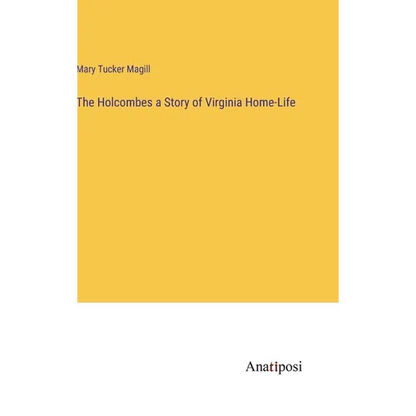 The Holcombes a Story of Virginia Home-Life - Hardcover