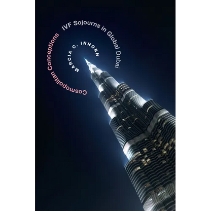 Cosmopolitan Conceptions: Ivf Sojourns in Global Dubai - Paperback