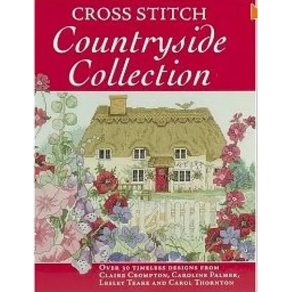 Cross Stitch Countryside Collection: 30 Timeless Designs from Claire Crompton, Caroline Palmer, Lesley Teare and Carol Thornton - Paperback