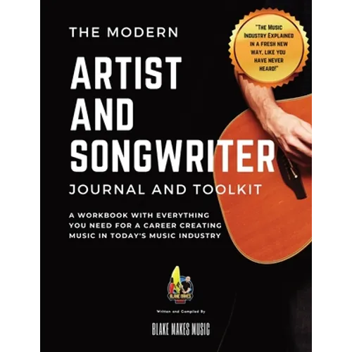 The Modern Artist and Songwriter Journal and Toolkit: A Workbook with Everything You Need for a Career Creating Music in Today's Music Industry - Paperback