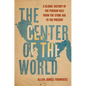 The Center of the World: A Global History of the Persian Gulf from the Stone Age to the Present - Hardcover