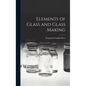 Elements of Glass and Glass Making - Hardcover