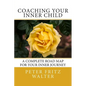 Coaching Your Inner Child: A Complete Road Map for Your Inner Journey - Paperback
