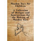 Wooden Toys for Children - A Collection of Designs and Instructions for the Making of Wooden Toys - Paperback