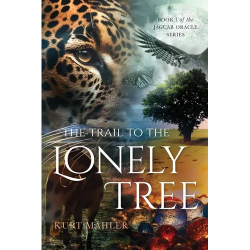 The Trail to the Lonely Tree: Book 1 of the Jaguar Oracle Series - Paperback