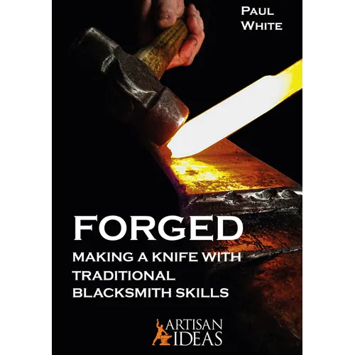Forged: Making a Knife with Traditional Blacksmith Skills - Hardcover
