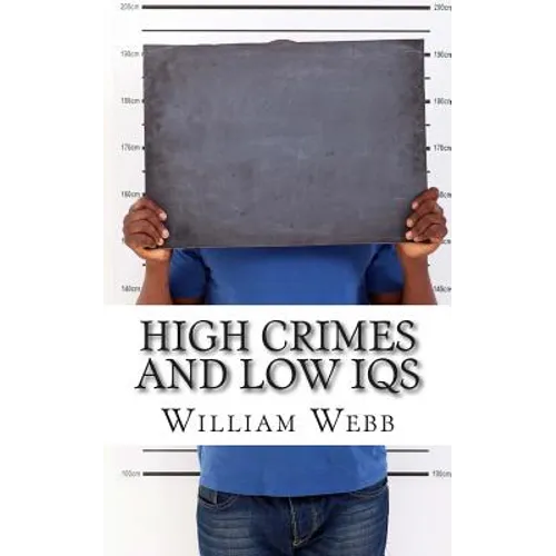 High Crimes and Low IQs: 50 of the Dumbest Criminals - Paperback
