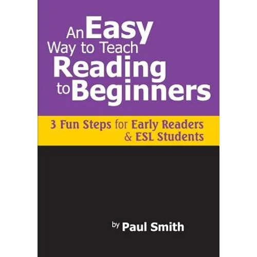 An Easy Way to Teach Reading to Beginners: 3 Fun Steps for Early Readers and ESL Students - Paperback