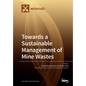 Towards a Sustainable Management of Mine Wastes: Reprocessing, Reuse, Revalorization and Repository - Paperback