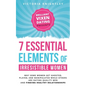 The 7 Essential Elements of Irresistible Women: Why some women get Ghosted, Played, and Manipulated while others are dating quality men and finding he - Paperback