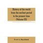 History of the world from the earliest period to the present time (Volume III) - Paperback