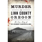 Murder in Linn County, Oregon: The True Story of the Legendary Plainview Killings - Hardcover