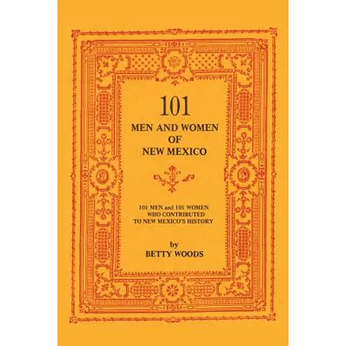 101 Men and Women of New Mexico: Men and Women Who Contributed to New Mexico's History - Paperback
