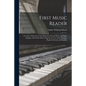 First Music Reader: a Course of Exercises in the Elements of Vocal Music and Sight-singing, With Choice Rote Songs for the Use of the Youn - Paperback