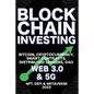 Blockchain Investing; Bitcoin, Cryptocurrency, NFT, DeFi, Metaverse, Smart Contracts, Distributed Ledgers, DAO, Web 3.0 & 5G: The Next Technology Revo - Paperback