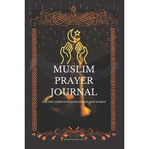 Muslim Prayer Journal for the conscious muslim men and women: An islamic journal for muslims: way to get closer to Allah - Paperback