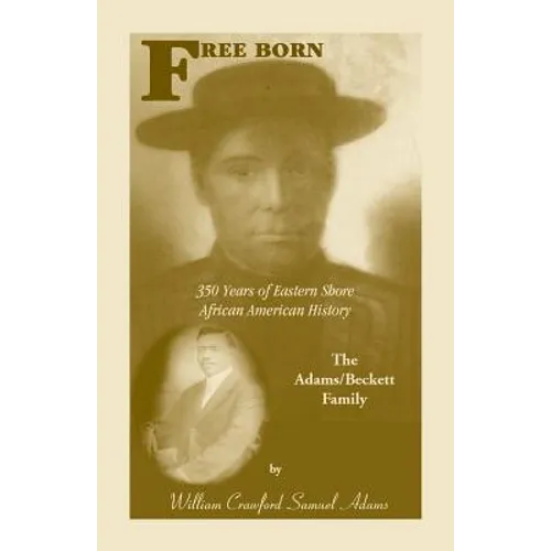 Free Born: 350 Years of Eastern Shore African American History - The Adams/Beckett Family - Paperback