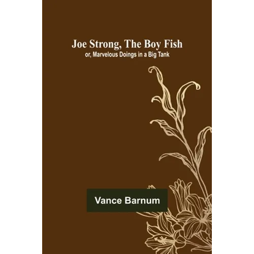 Joe Strong, the Boy Fish; or, Marvelous Doings in a Big Tank - Paperback