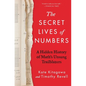 The Secret Lives of Numbers: A Hidden History of Math's Unsung Trailblazers - Hardcover