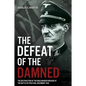 The Defeat of the Damned: The Destruction of the Dirlewanger Brigade at the Battle of Ipolysag, December 1944 - Hardcover