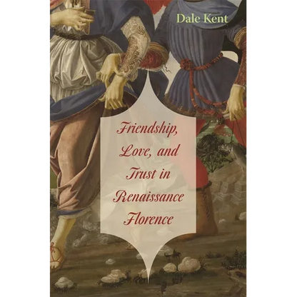 Friendship, Love, and Trust in Renaissance Florence - Hardcover