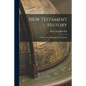 New Testament History: A Study of the Beginnings of Christianity - Paperback