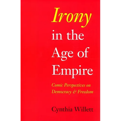 Irony in the Age of Empire: Comic Perspectives on Democracy and Freedom - Paperback