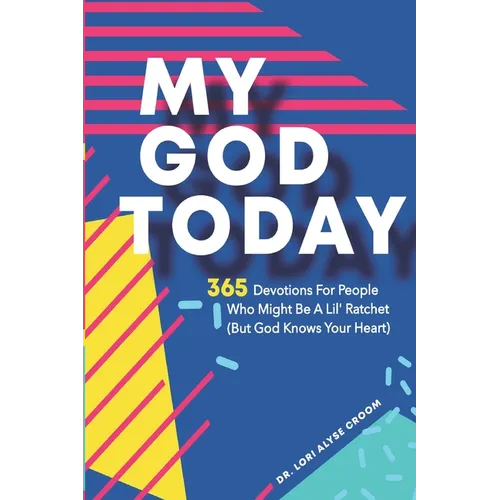 My God Today: 365 Devotions For People Who Might Be A Lil Ratchet (But God Knows Your Heart) - Paperback